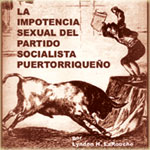 La impotencia sexual del Partido Socialista Puertorriqueño La impotencia sexual del Partido Socialista Puertorriqueño