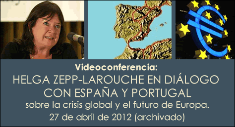 Videoconferencia: HELGA ZEPP-LAROUCHE EN DI&Aacute;LOGO CON ESPA&Ntilde;A Y PORTUGAL sobre la crisis global y el futuro de Europa. Viernes 27 de abril, 8 pm hora de Madrid, 2 pm hora de Washington, con traducci&oacute;n simult&aacute;nea al espa&ntilde;ol