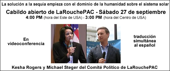 En videoconferencia, traducci&oacute;n simult&aacute;nea al espa&ntilde;ol (spanish.larouchepac.com). La soluci&oacute;n a la sequ&iacute;a empieza con el dominio de la humanidad sobre el sistema solar.  Cabildo abierto de LaRouchePAC - S&aacute;bado 27 de septiembre, 4:00 PM (hora del Este de USA) - 3:00 PM (hora del Centro de USA).
