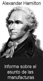 Alexander Hamilton: Informe sobre el asunto de las manufacturas Alexander Hamilton: Informe sobre el asunto de las manufacturas